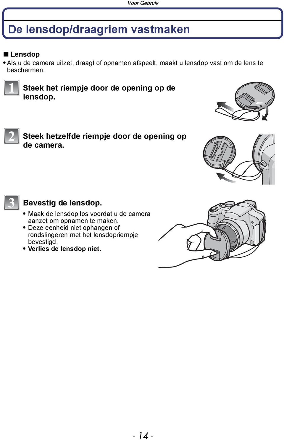 Steek hetzelfde riempje door de opening op de camera. Bevestig de lensdop.