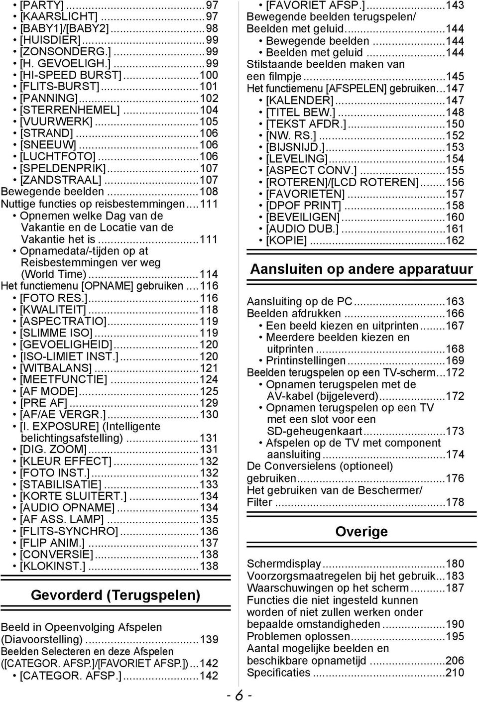 ..111 Opnemen welke Dag van de Vakantie en de Locatie van de Vakantie het is...111 Opnamedata/-tijden op at Reisbestemmingen ver weg (World Time)...114 Het functiemenu [OPNAME] gebruiken.