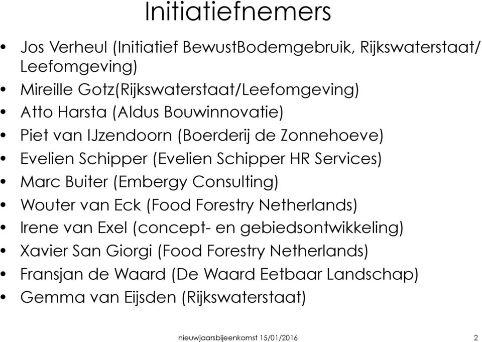 Buiter (Embergy Consulting) Wouter van Eck (Food Forestry Netherlands) Irene van Exel (concept- en gebiedsontwikkeling) Xavier San Giorgi