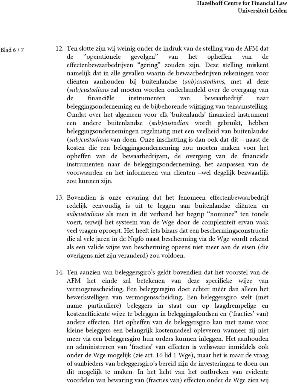 onderhandeld over de overgang van de financiële instrumenten van bewaarbedrijf naar beleggingsonderneming en de bijbehorende wijziging van tenaamstelling.