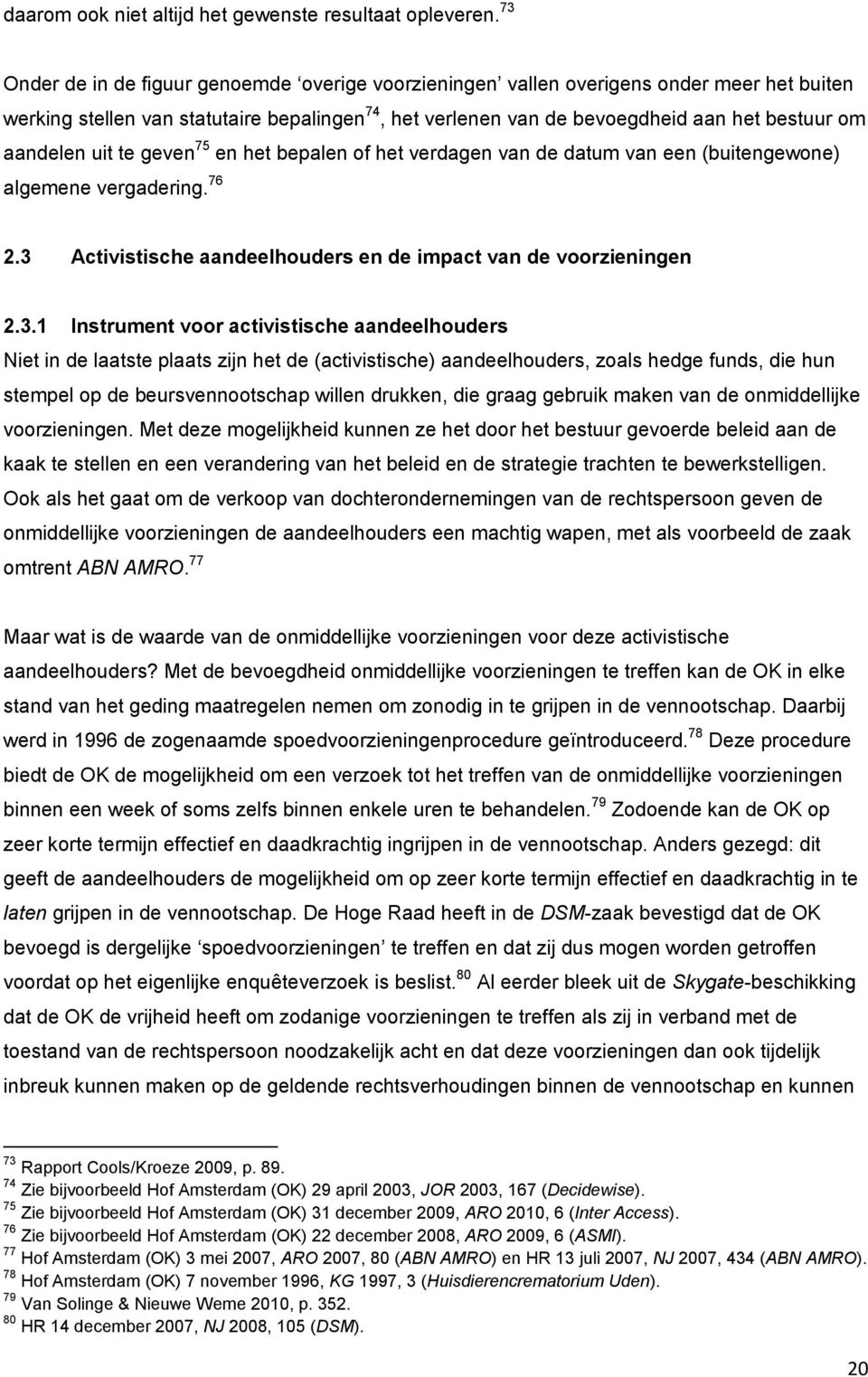 aandelen uit te geven 75 en het bepalen of het verdagen van de datum van een (buitengewone) algemene vergadering. 76 2.3 