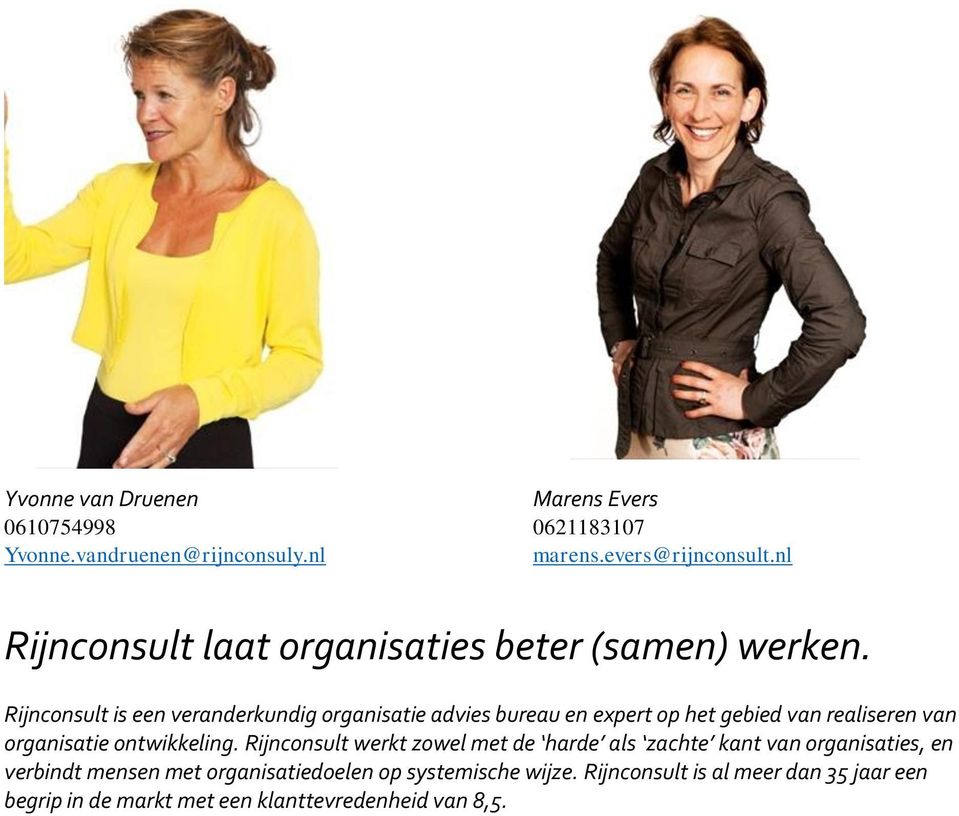 Rijnconsult is een veranderkundig organisatie advies bureau en expert op het gebied van realiseren van organisatie ontwikkeling.