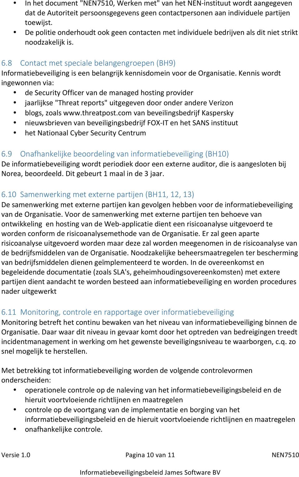 8 Contact met speciale belangengroepen (BH9) Informatiebeveiliging is een belangrijk kennisdomein voor de Organisatie.