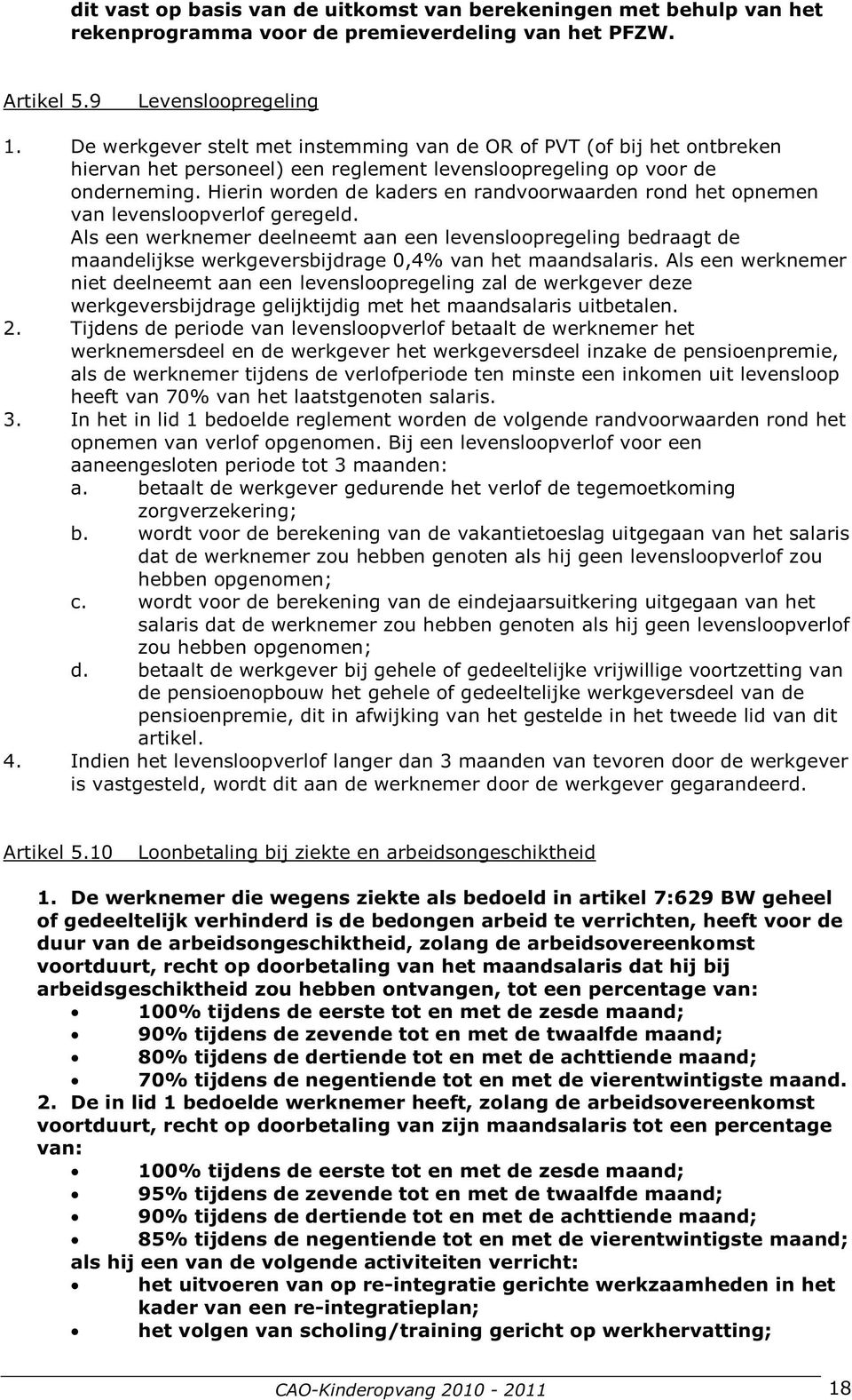 Hierin worden de kaders en randvoorwaarden rond het opnemen van levensloopverlof geregeld.