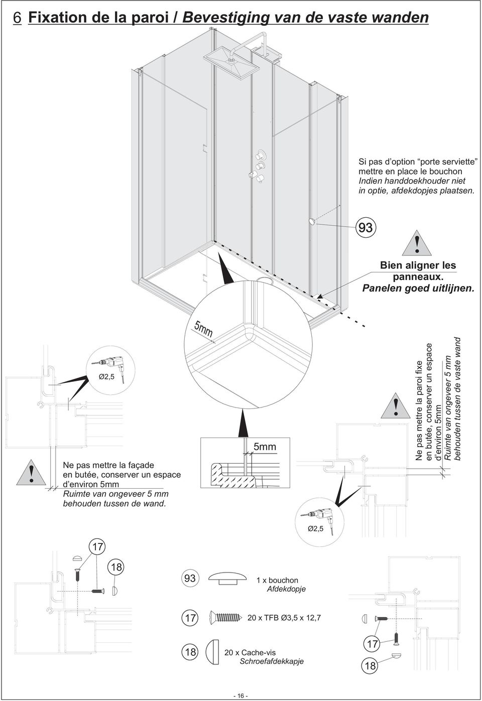 5mm Ø2,5 Ne pas mettre la façade en butée, conserver un espace d environ 5mm Ruimte van ongeveer 5 mm behouden tussen de wand.