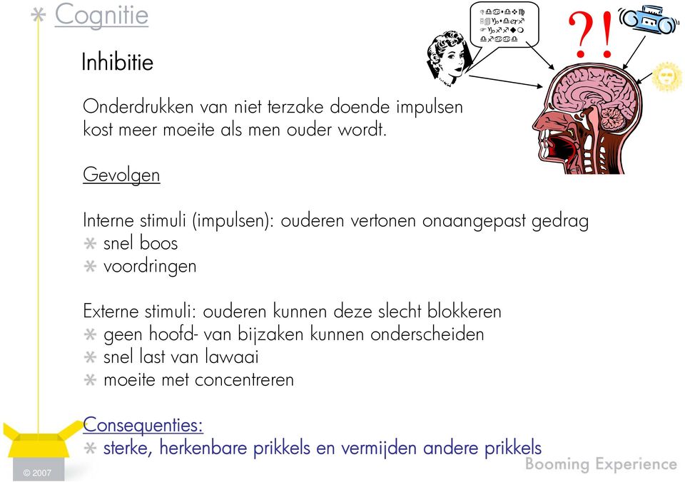 stimuli: ouderen kunnen deze slecht blokkeren geen hoofd- van bijzaken kunnen onderscheiden snel last