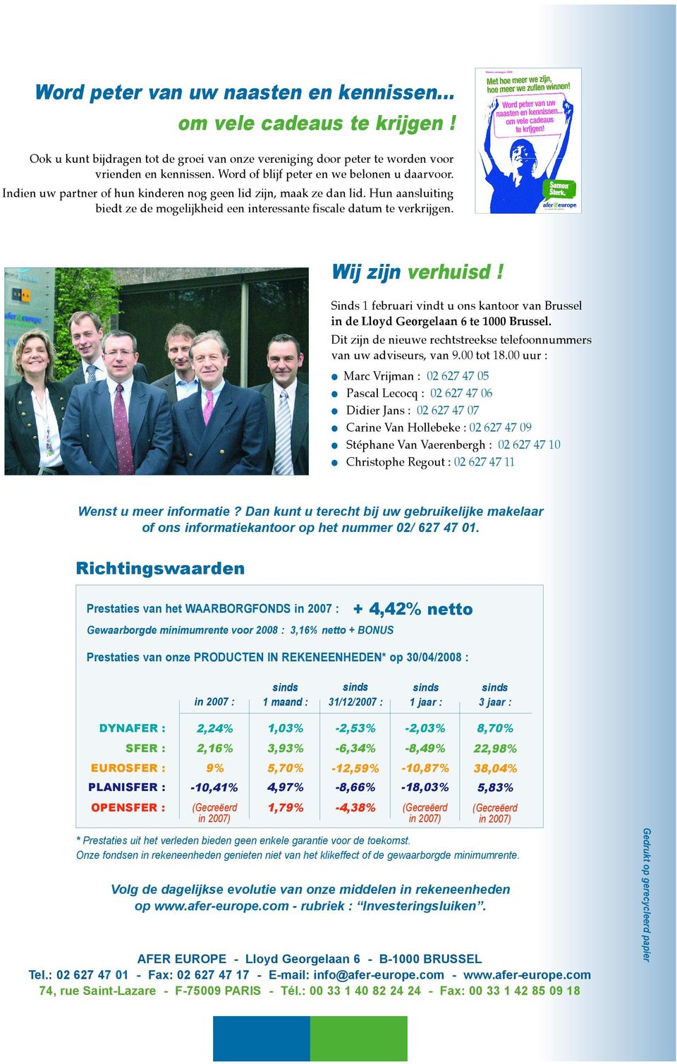 Hun aansluiting biedt ze de mogelijkheid een interessante fiscale datum te verkrijgen. Wij zijn verhuisd! Sinds 1 februari vindt u ons kantoor van Brussel in de Lloyd Georgelaan 6 te 1 Brussel.