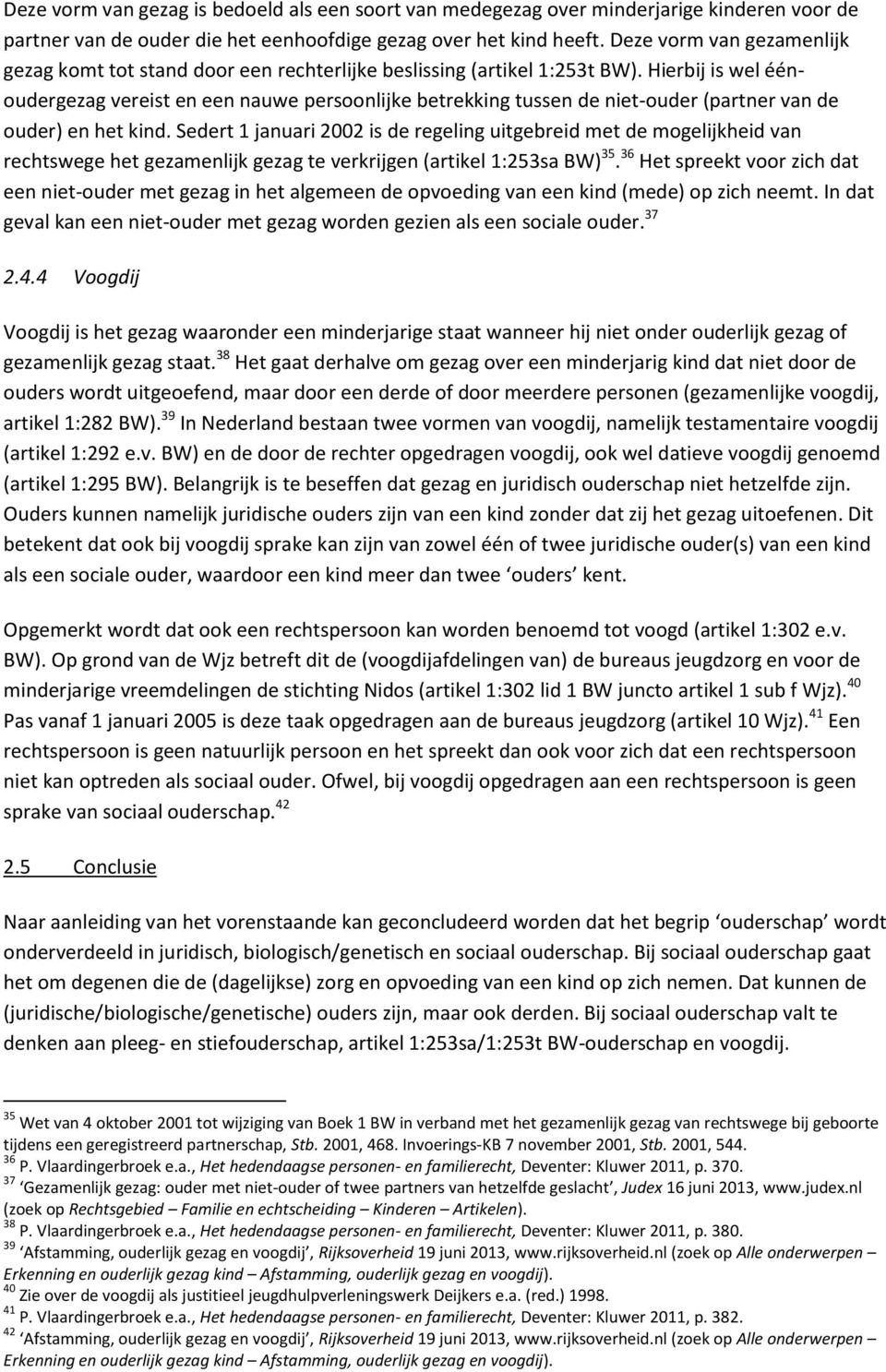 Hierbij is wel éénoudergezag vereist en een nauwe persoonlijke betrekking tussen de niet-ouder (partner van de ouder) en het kind.