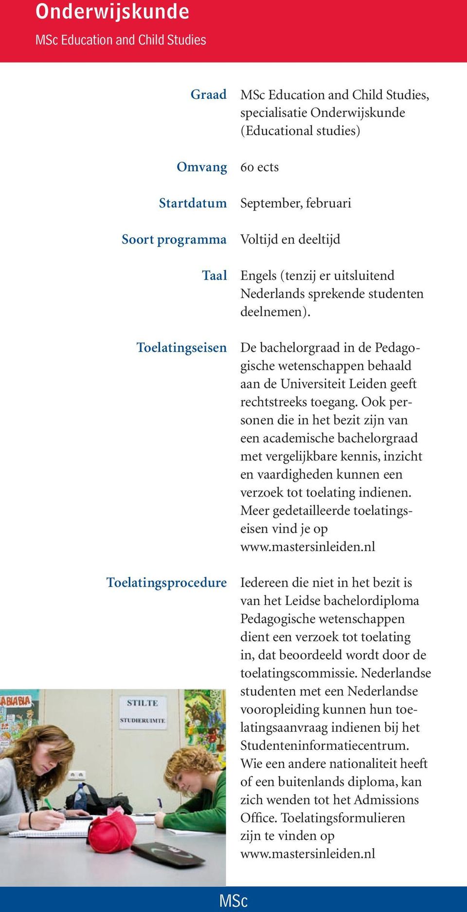 De bachelorgraad in de Pedagogische wetenschappen behaald aan de Universiteit Leiden geeft rechtstreeks toegang.