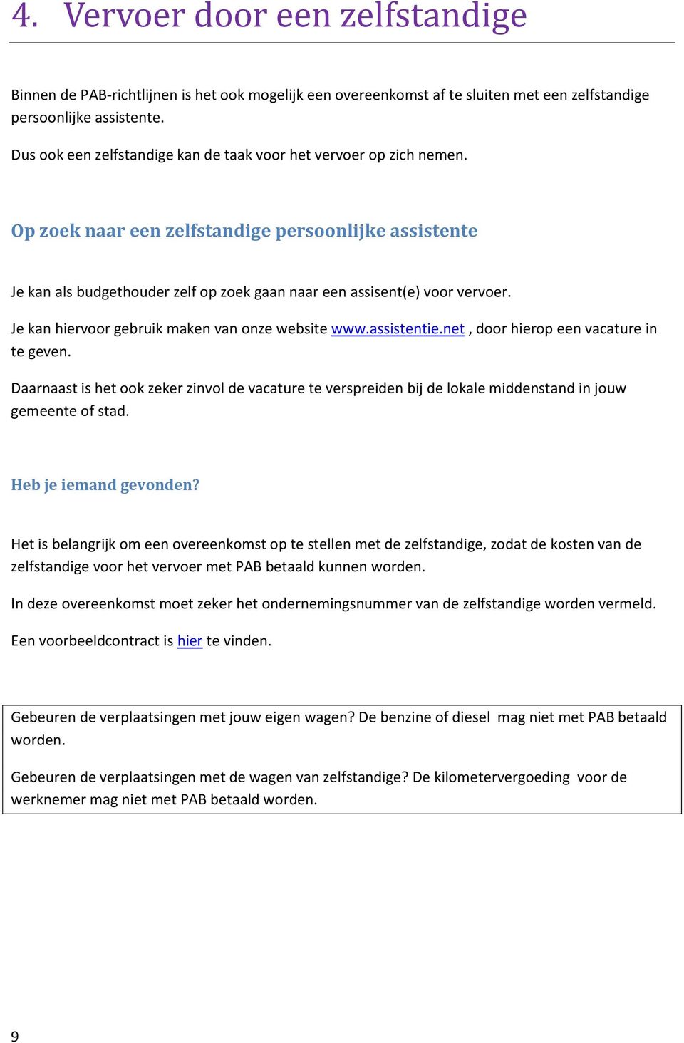 Je kan hiervoor gebruik maken van onze website www.assistentie.net, door hierop een vacature in te geven.