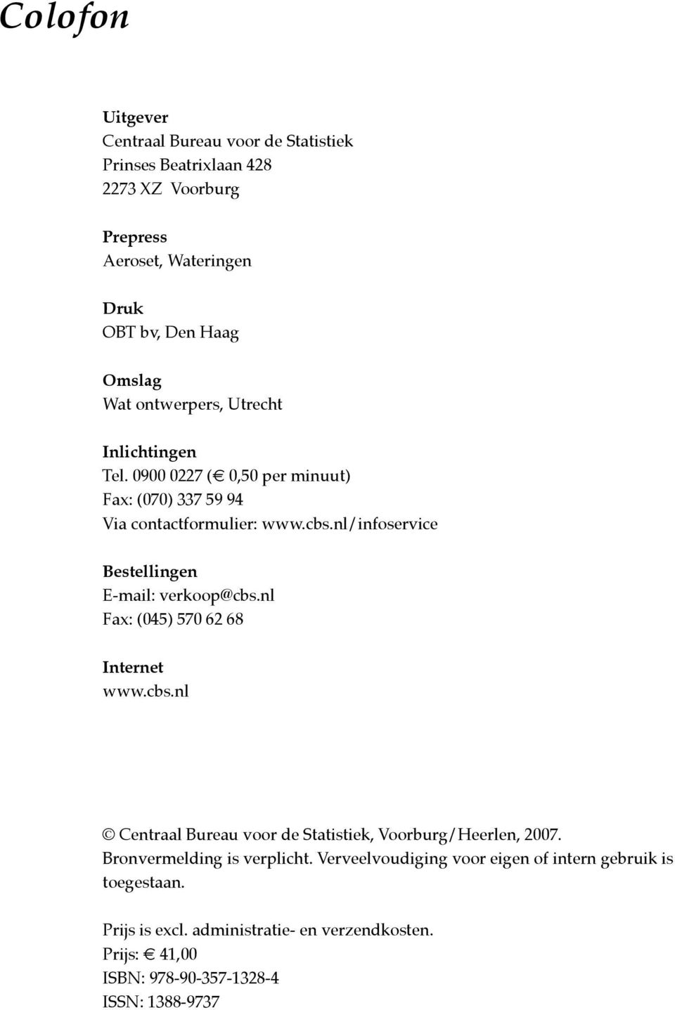 nl/infoservice Bestellingen E-mail: verkoop@cbs.nl Fax: (045) 570 62 68 Internet www.cbs.nl Centraal Bureau voor de Statistiek, Voorburg/Heerlen, 2007.