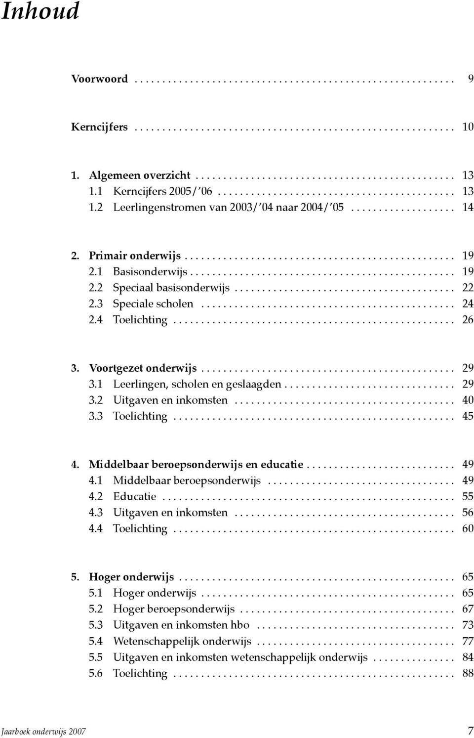 1 Basisonderwijs................................................ 19 2.2 Speciaal basisonderwijs........................................ 22 2.3 Speciale scholen.............................................. 24 2.