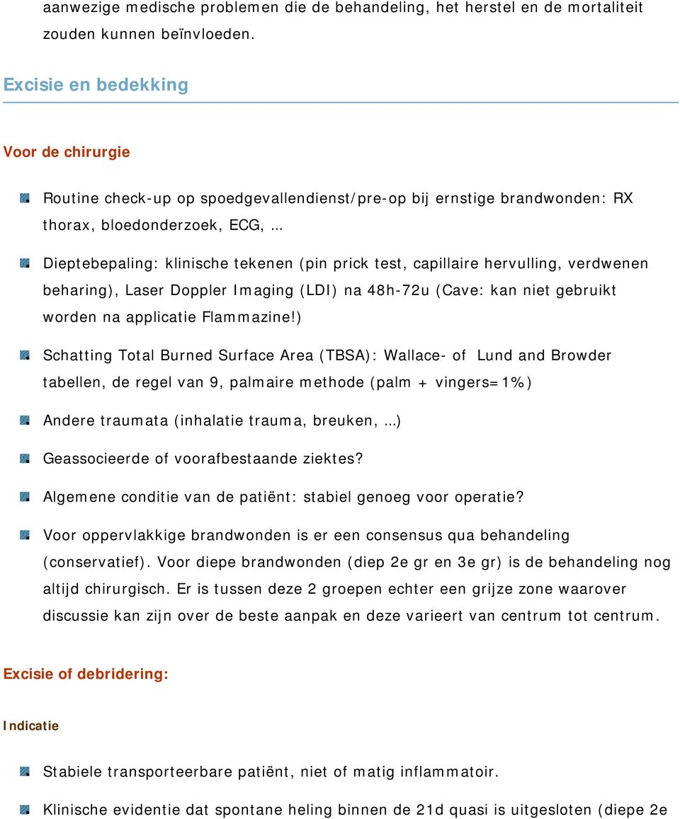 capillaire hervulling, verdwenen beharing), Laser Doppler Imaging (LDI) na 48h-72u (Cave: kan niet gebruikt worden na applicatie Flammazine!