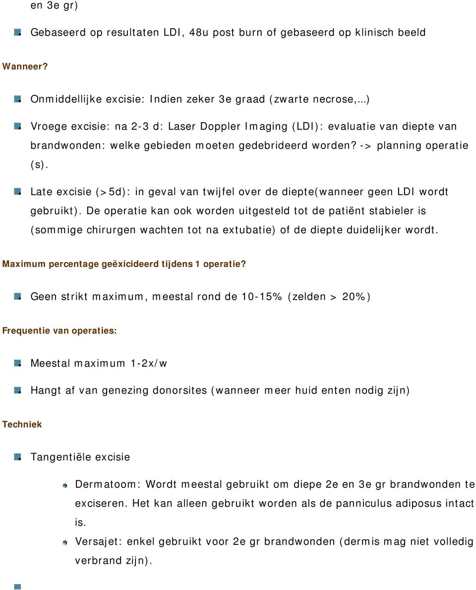 -> planning operatie (s). Late excisie (>5d): in geval van twijfel over de diepte(wanneer geen LDI wordt gebruikt).