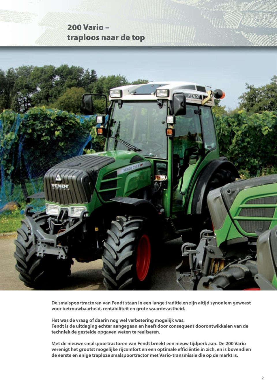 Fendt is de uitdaging echter aangegaan en heeft door consequent doorontwikkelen van de techniek de gestelde opgaven weten te realiseren.