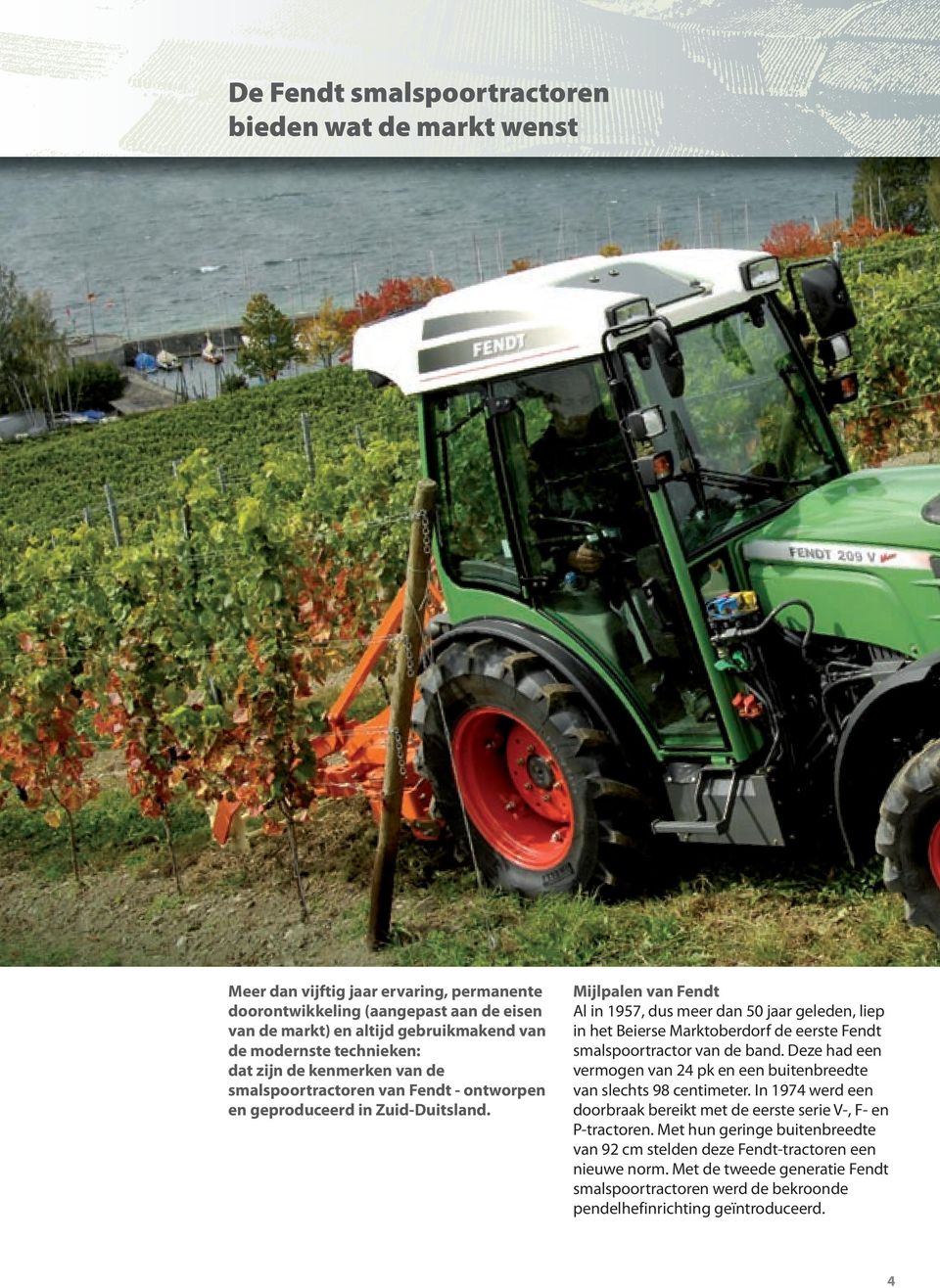 Mijlpalen van Fendt Al in 1957, dus meer dan 50 jaar geleden, liep in het Beierse Marktoberdorf de eerste Fendt smalspoortractor van de band.