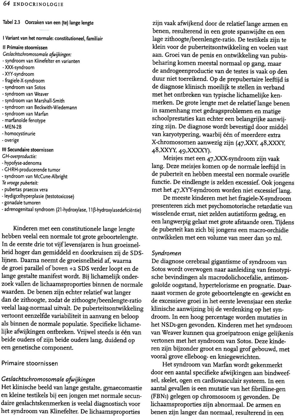 Primaire stoornissen Geslachtschromosomale afwijkingen: -syndroom van Klinefelter en varianten lage zithoogte/beenlengte-ratio.