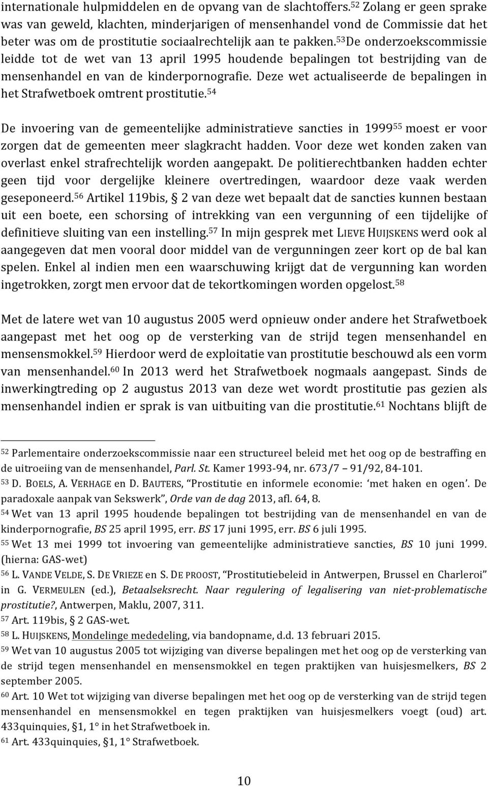 53 De onderzoekscommissie leidde tot de wet van 13 april 1995 houdende bepalingen tot bestrijding van de mensenhandel en van de kinderpornografie.