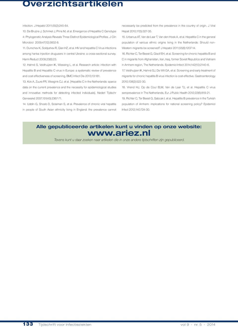 Hepatitis C in the general Microbiol 2009;47(12):3832-8. population of various ethnic origins living in the Netherlands: Should non- 11. Dumchev K, Soldyshev R, Qian HZ, et al.