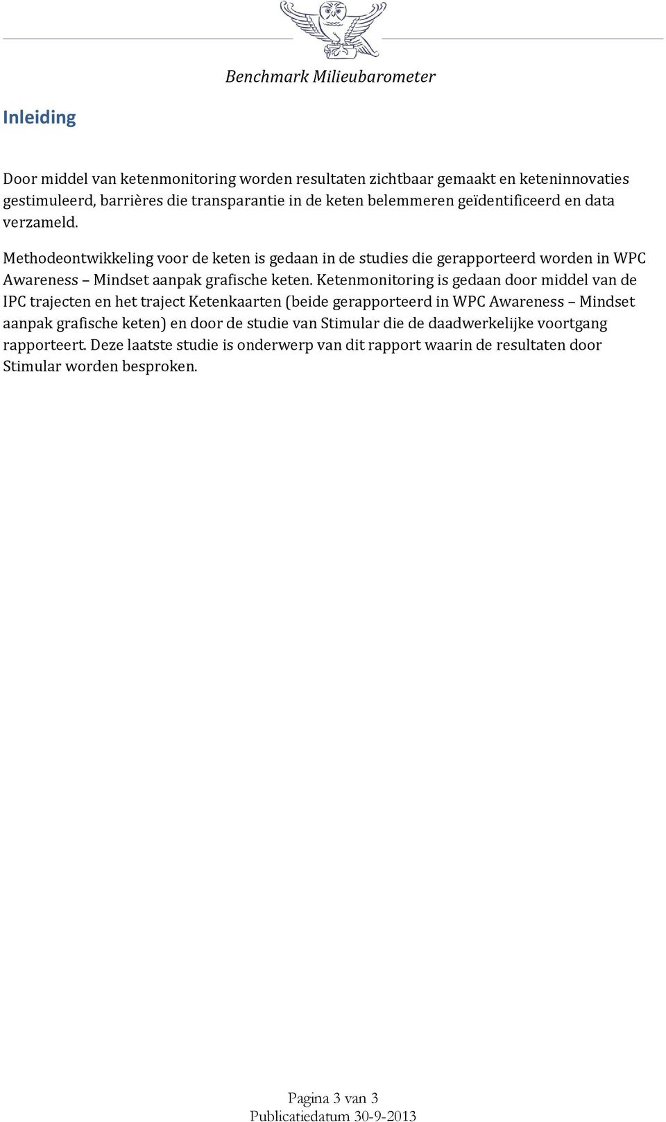 Ketenmonitoring is gedaan door middel van de IPC trajecten en het traject Ketenkaarten (beide gerapporteerd in WPC Awareness Mindset aanpak grafische keten) en door de studie van