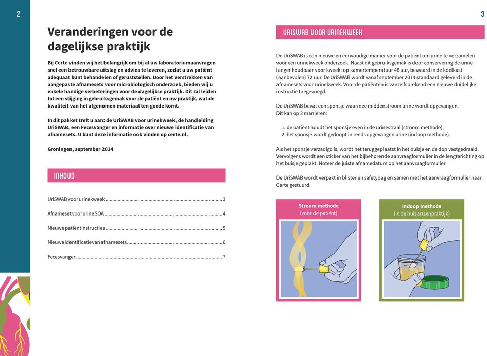 Dit zal leiden tot een stijging in gebruiksgemak voor de patiënt en uw praktijk, wat de kwaliteit van het afgenomen materiaal ten goede komt.