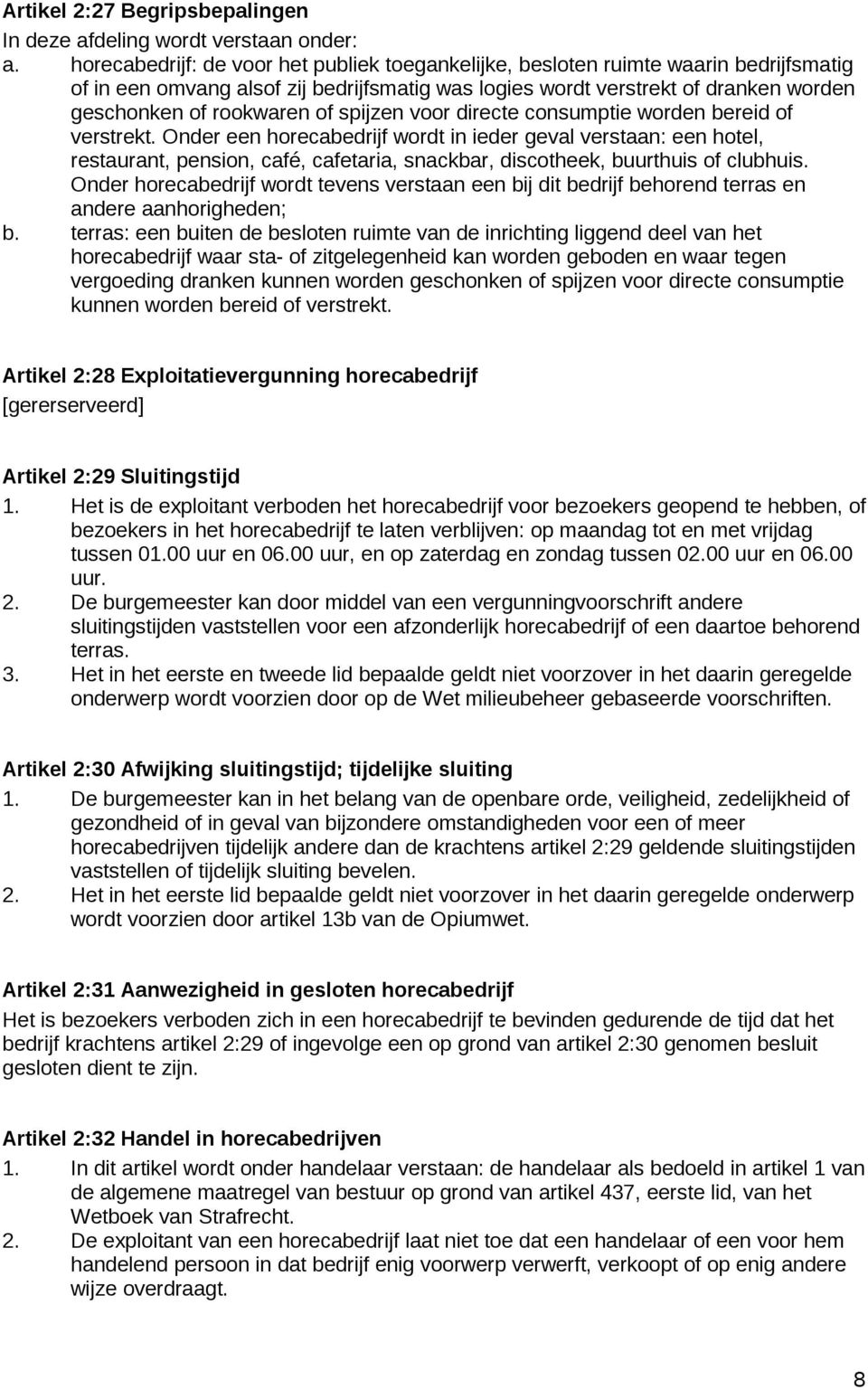 spijzen voor directe consumptie worden bereid of verstrekt.