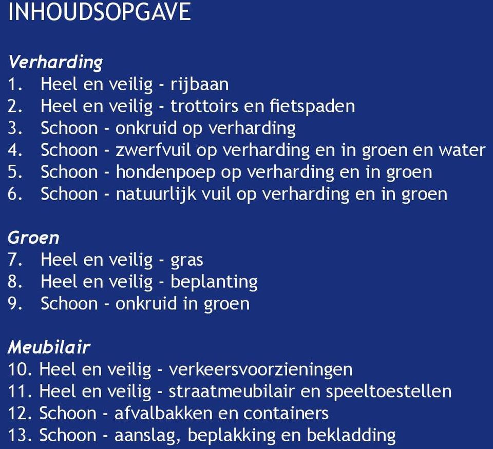 Schoon - natuurlijk vuil op verharding en in groen Groen 7. Heel en veilig - gras 8. Heel en veilig - beplanting 9.