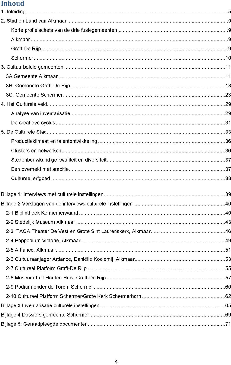 .. 33 Productieklimaat en talentontwikkeling... 36 Clusters en netwerken... 36 Stedenbouwkundige kwaliteit en diversiteit... 37 Een overheid met ambitie... 37 Cultureel erfgoed.