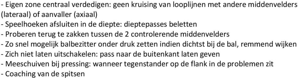 Zo snel mogelijk balbezitter onder druk zetten indien dichtst bij de bal, remmend wijken - Zich niet laten uitschakelen: pass