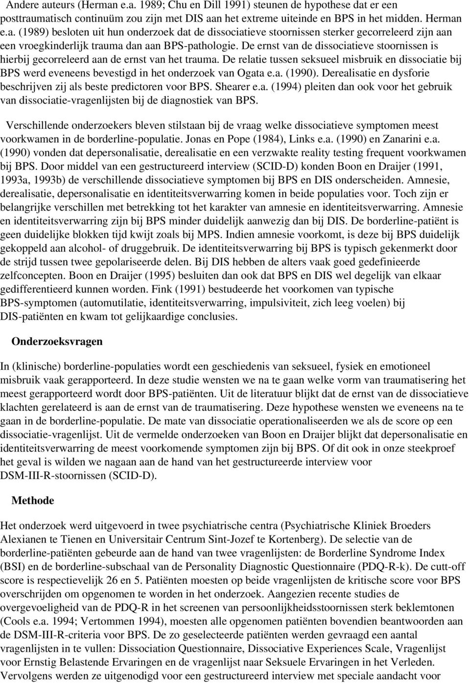 De relatie tussen seksueel misbruik en dissociatie bij BPS werd eveneens bevestigd in het onderzoek van Ogata e.a. (1990). Derealisatie en dysforie beschrijven zij als beste predictoren voor BPS.