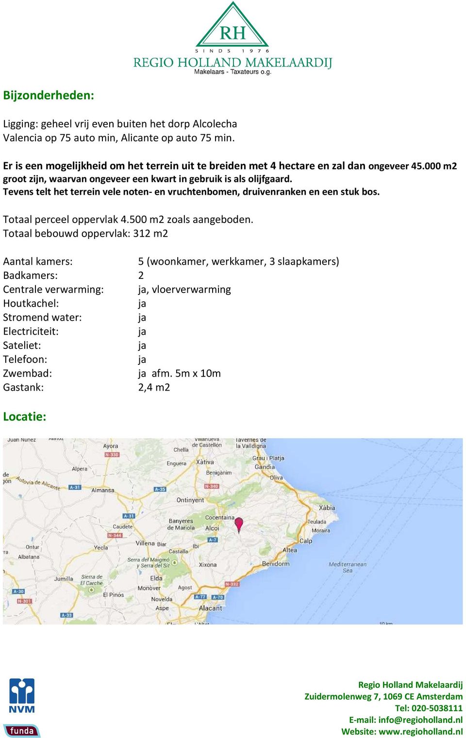 Tevens telt het terrein vele noten- en vruchtenbomen, druivenranken en een stuk bos. Totaal perceel oppervlak 4.500 m2 zoals aangeboden.