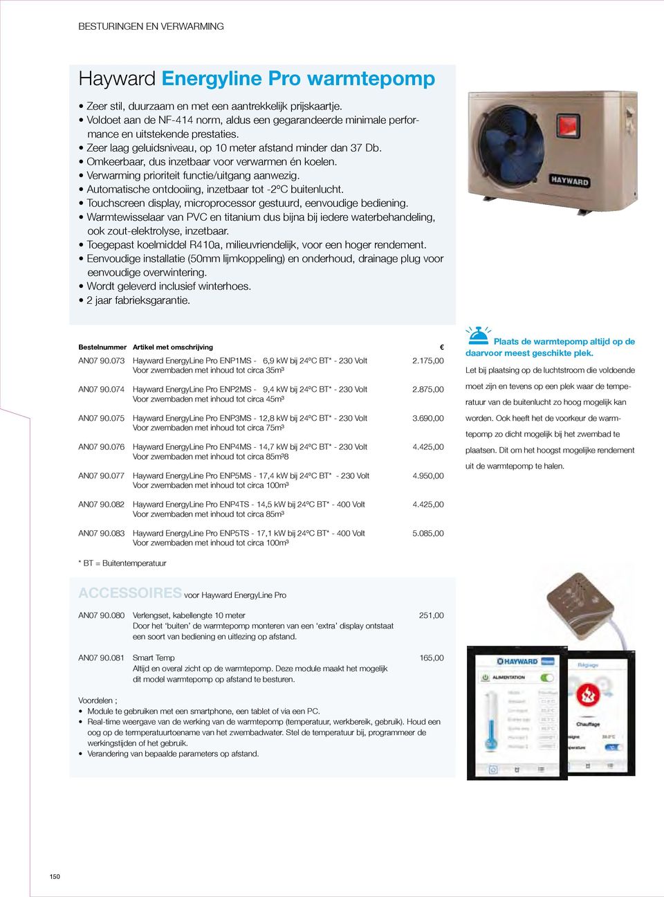 Automatische ontdooiing, inzetbaar tot -2ºC buitenlucht. Touchscreen display, microprocessor gestuurd, eenvoudige bediening.