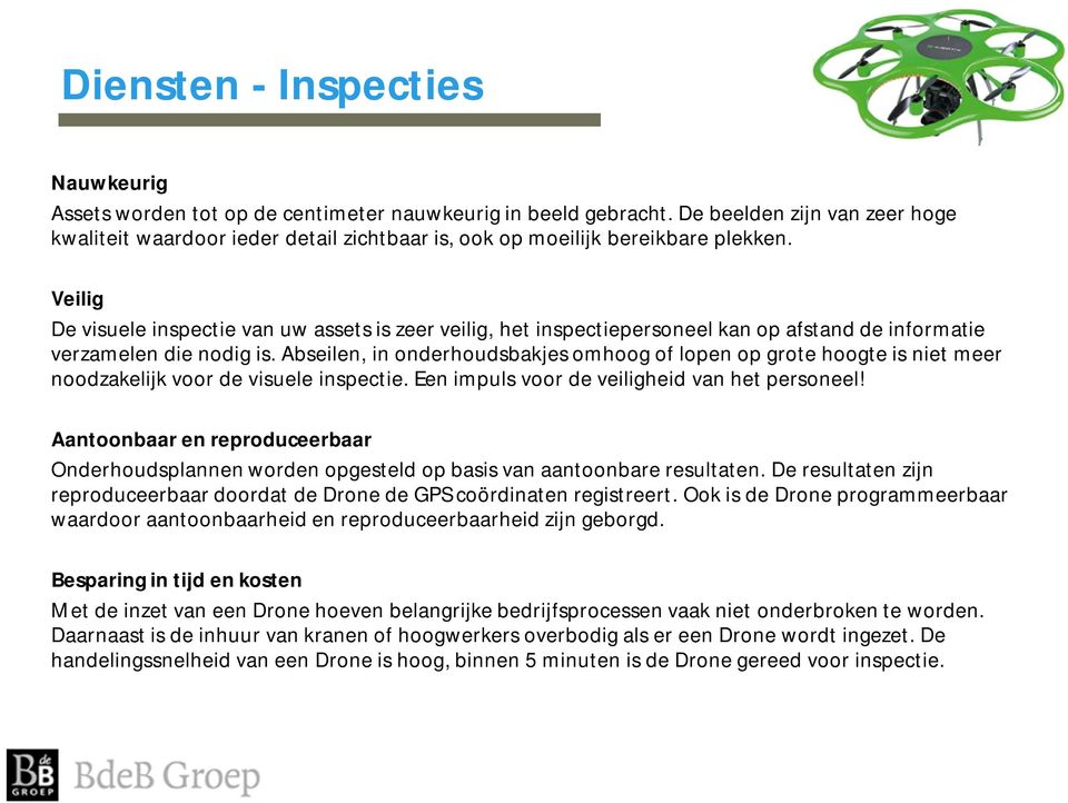 Veilig De visuele inspectie van uw assets is zeer veilig, het inspectiepersoneel kan op afstand de informatie verzamelen die nodig is.