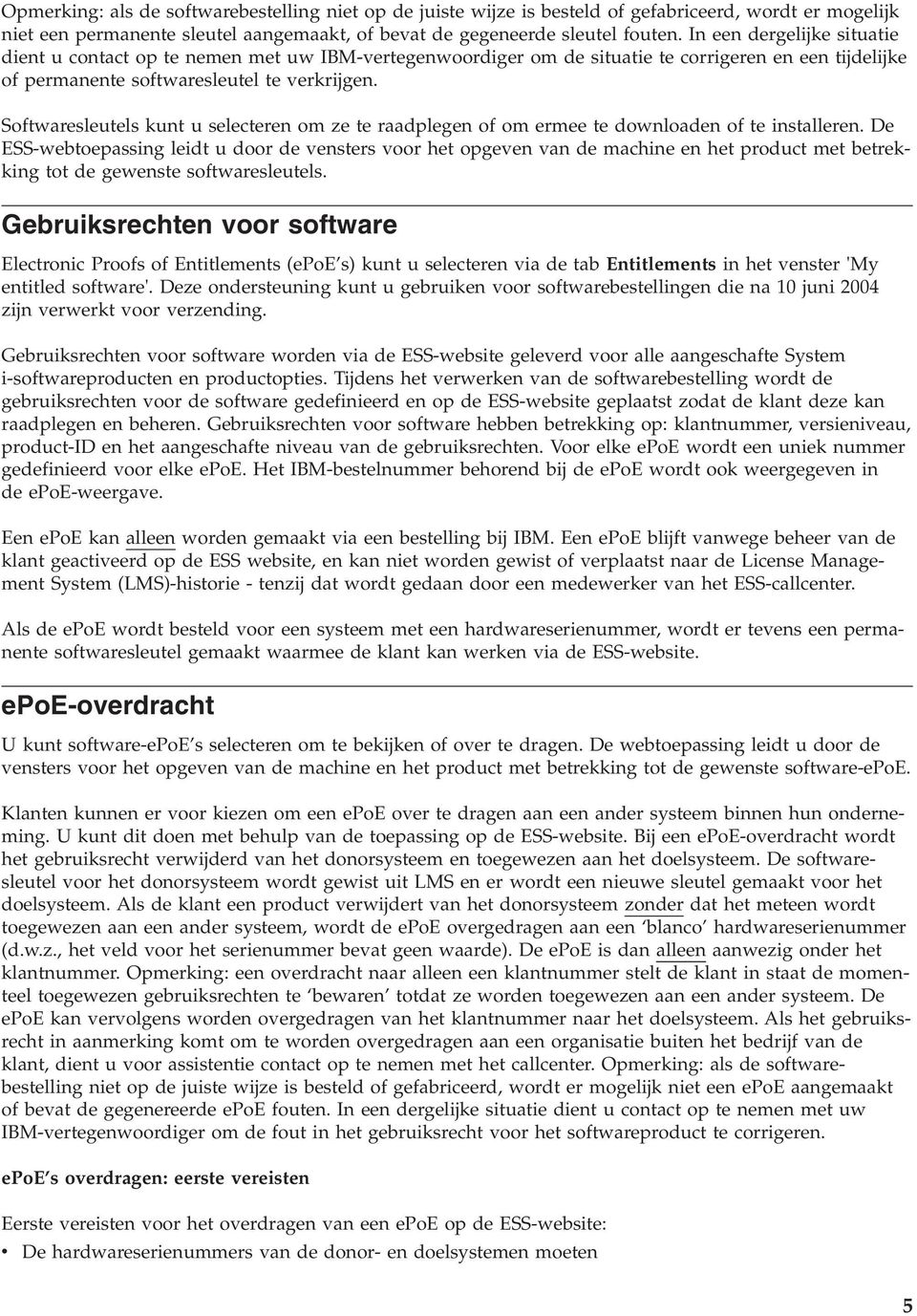 Softwaresleutels kunt u selecteren om ze te raadplegen of om ermee te downloaden of te installeren.