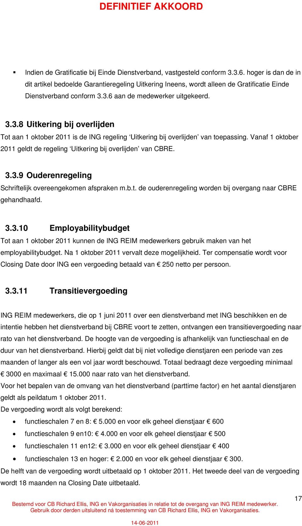 3.6 aan de medewerker uitgekeerd. 3.3.8 Uitkering bij overlijden Tot aan 1 oktober 2011 is de ING regeling Uitkering bij overlijden van toepassing.