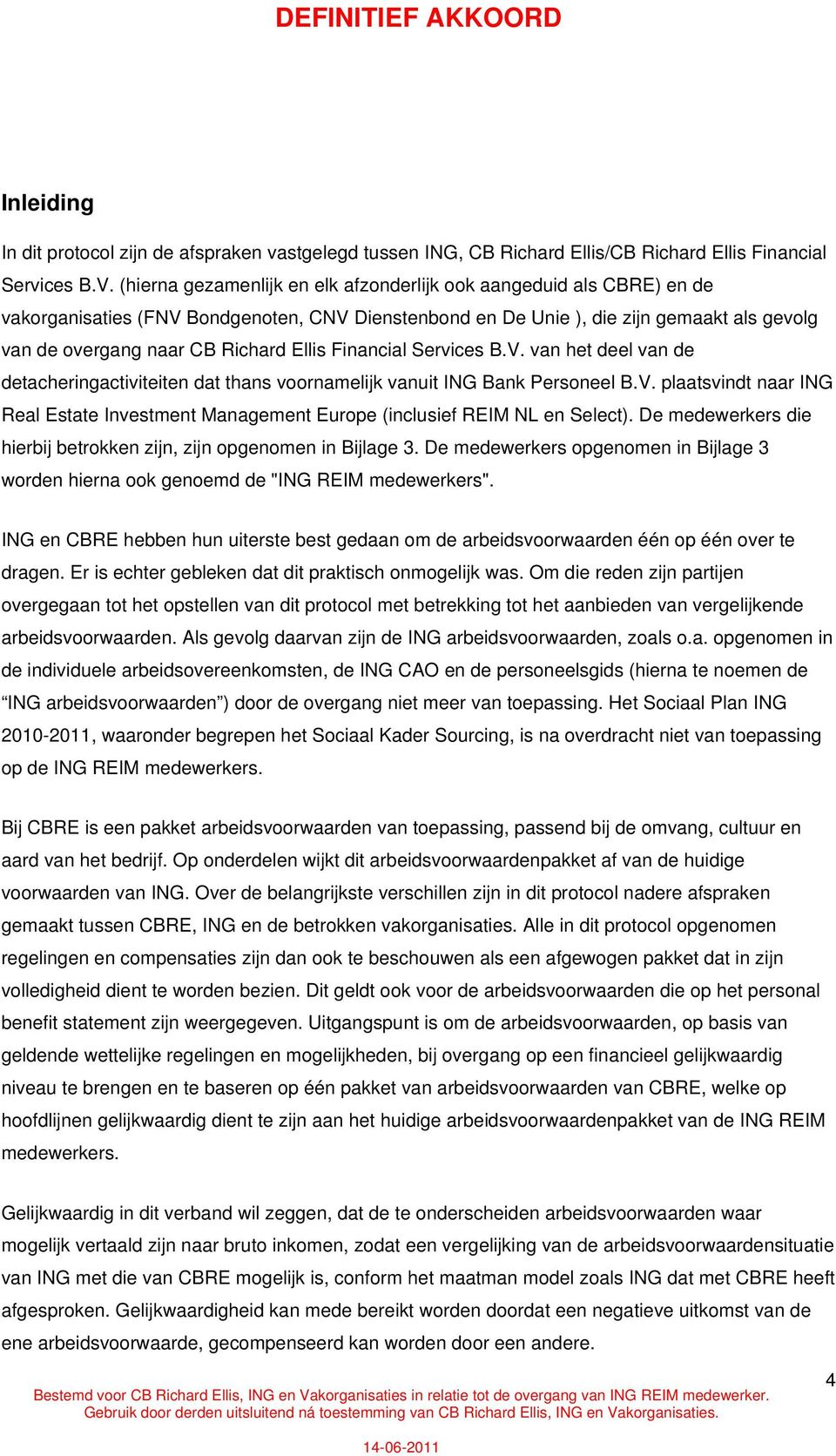 Ellis Financial Services B.V. van het deel van de detacheringactiviteiten dat thans voornamelijk vanuit ING Bank Personeel B.V. plaatsvindt naar ING Real Estate Investment Management Europe (inclusief REIM NL en Select).