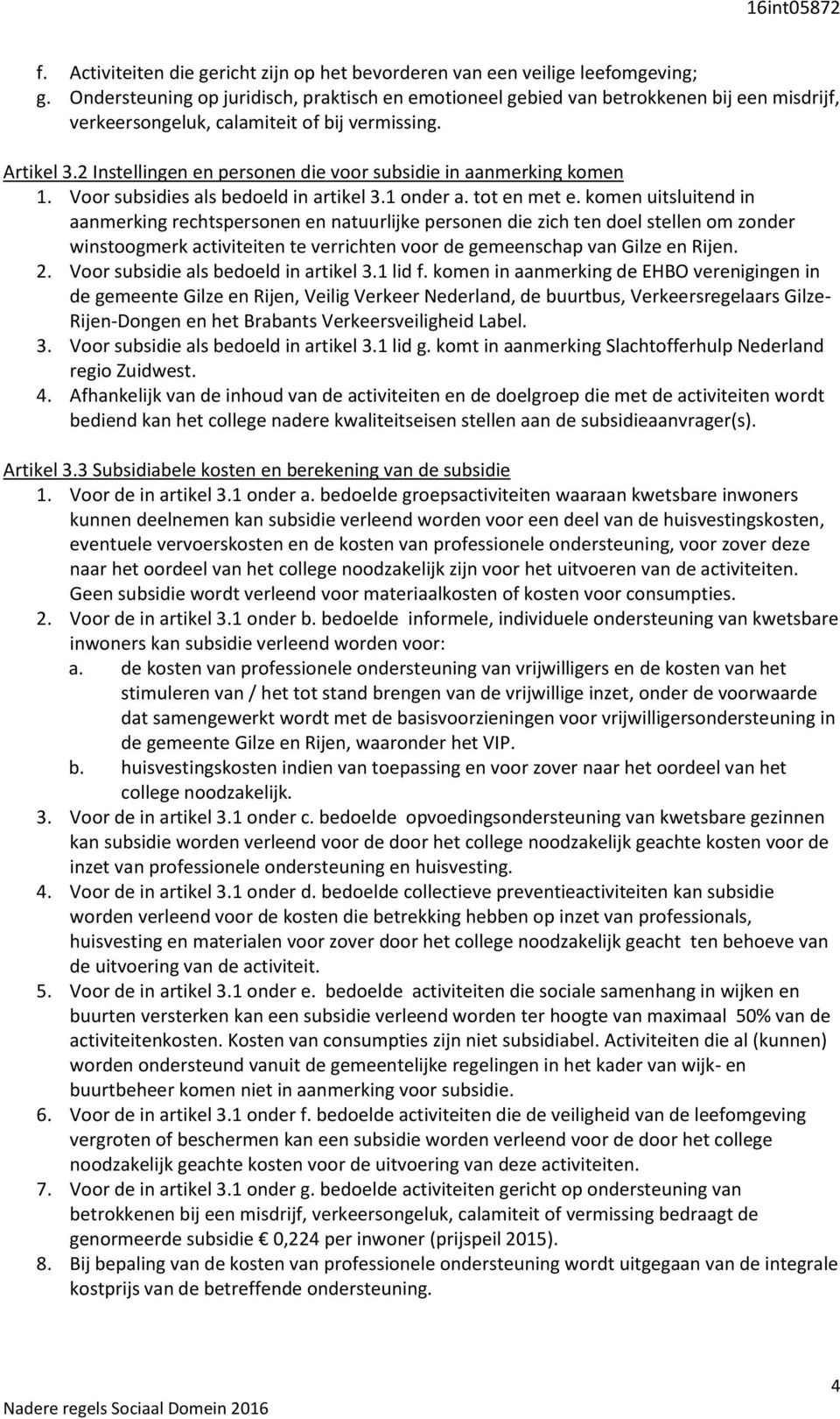 2 Instellingen en personen die voor subsidie in aanmerking komen 1. Voor subsidies als bedoeld in artikel 3.1 onder a. tot en met e.