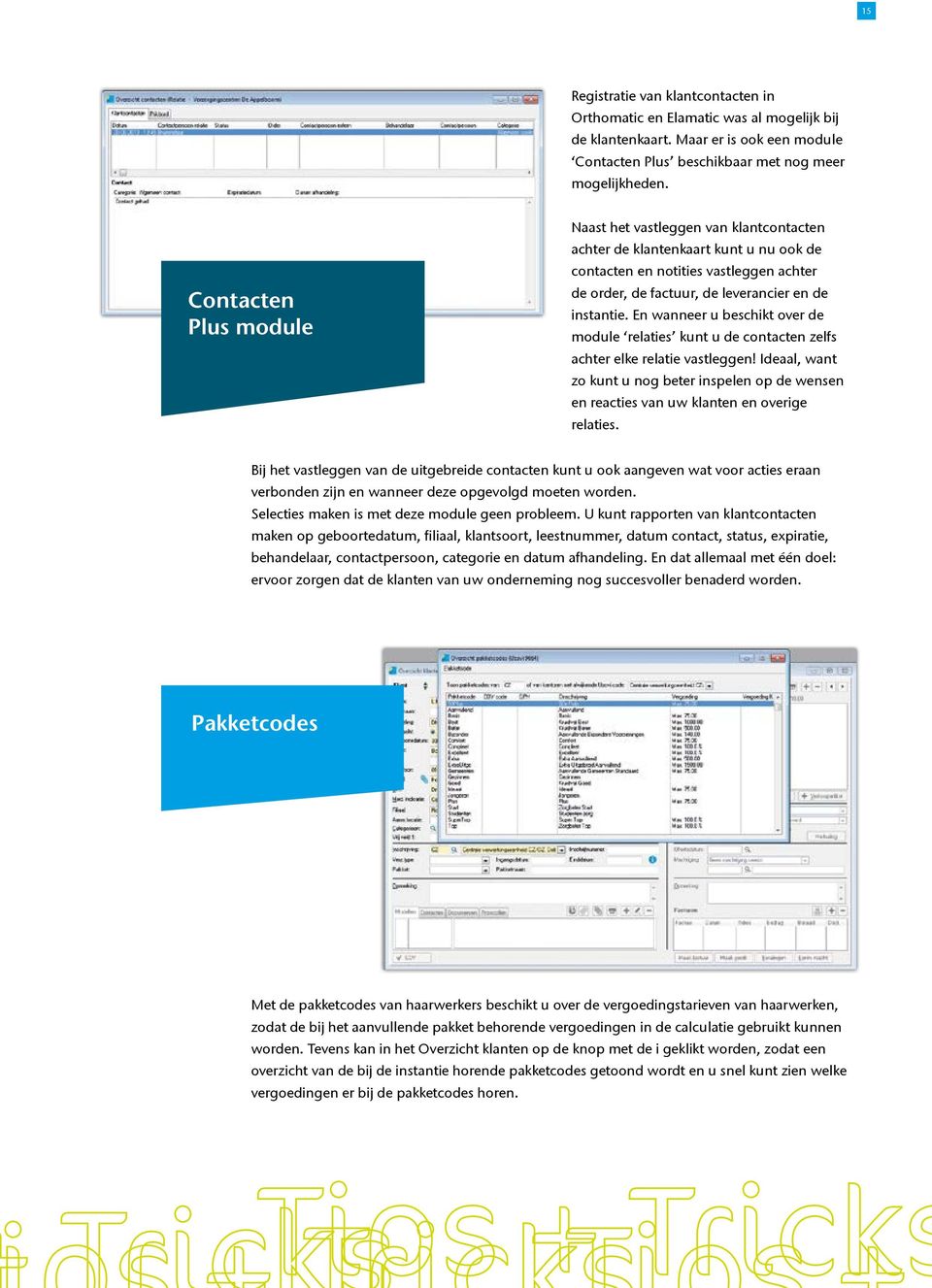 En wanneer u beschikt over de module relaties kunt u de contacten zelfs achter elke relatie vastleggen!