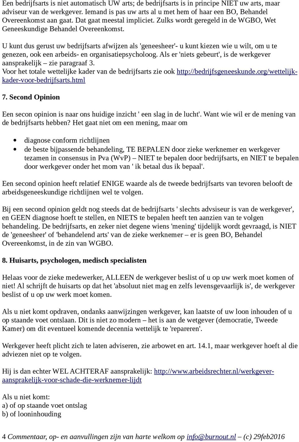 U kunt dus gerust uw bedrijfsarts afwijzen als 'geneesheer'- u kunt kiezen wie u wilt, om u te genezen, ook een arbeids- en organisatiepsycholoog.