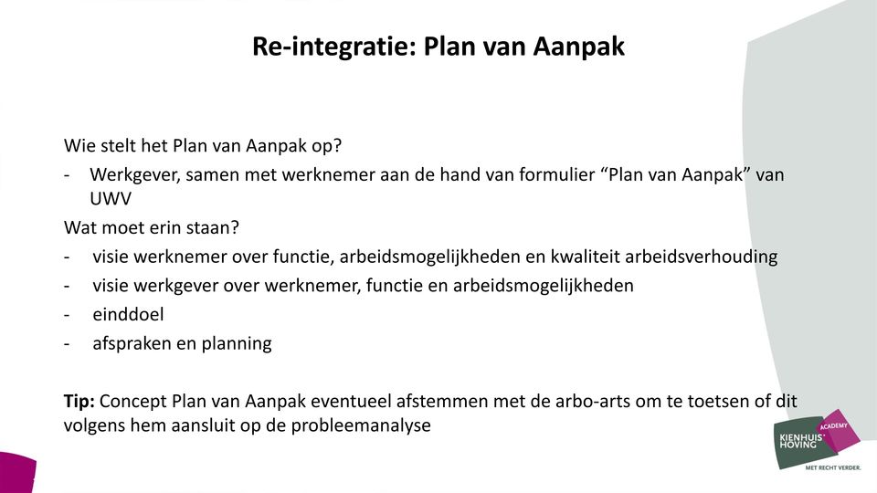 - visie werknemer over functie, arbeidsmogelijkheden en kwaliteit arbeidsverhouding - visie werkgever over werknemer,