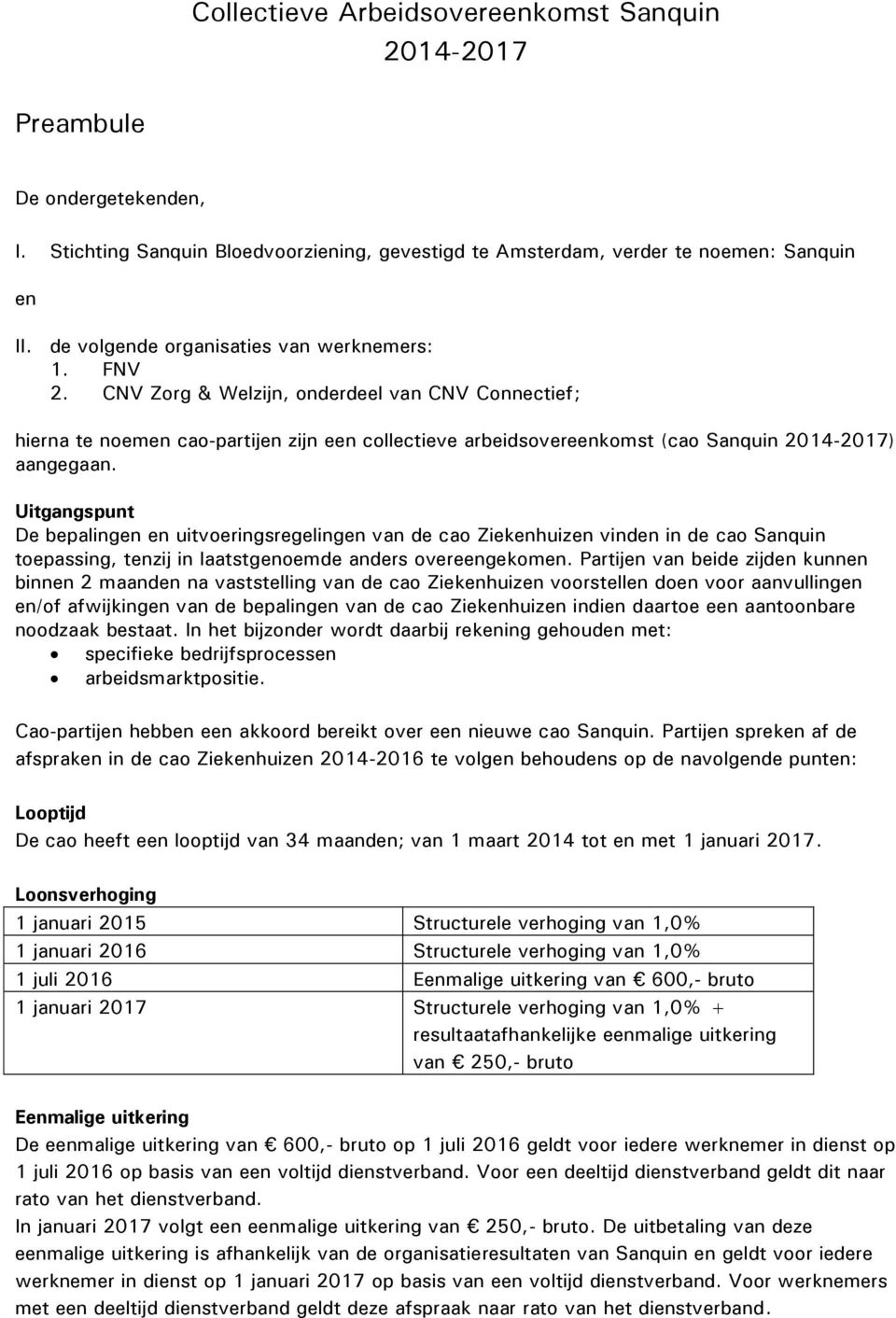 CNV Zorg & Welzijn, onderdeel van CNV Connectief; hierna te noemen cao-partijen zijn een collectieve arbeidsovereenkomst (cao Sanquin 2014-2017) aangegaan.