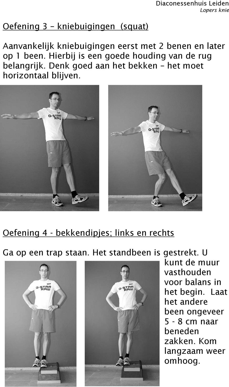 Oefening 4 - bekkendipjes; links en rechts Ga op een trap staan. Het standbeen is gestrekt.