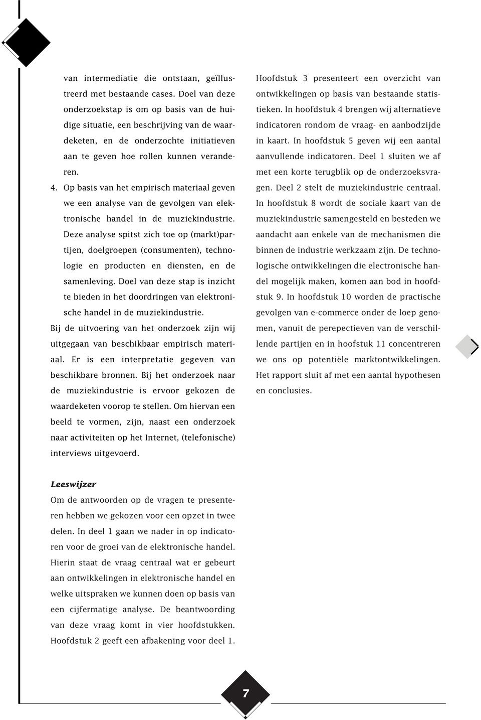 Op basis van het empirisch materiaal geven we een analyse van de gevolgen van elektronische handel in de muziekindustrie.