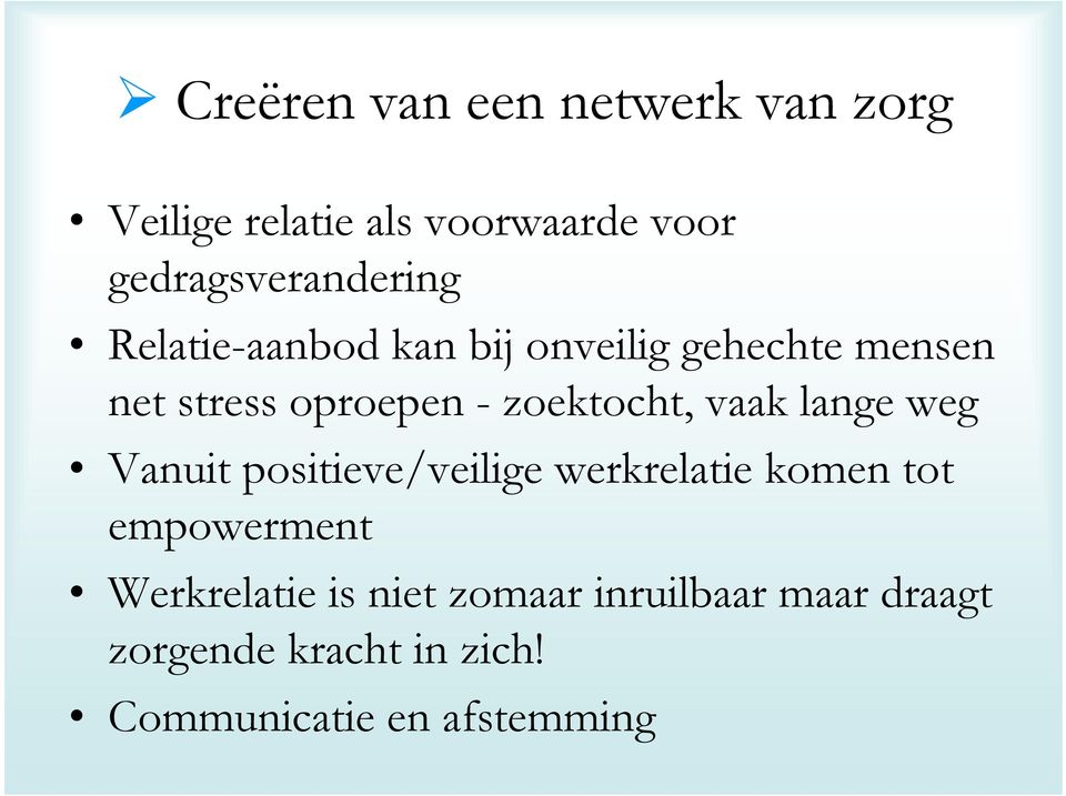 oproepen - zoektocht, vaak lange weg Vanuit positieve/veilige werkrelatie komen tot