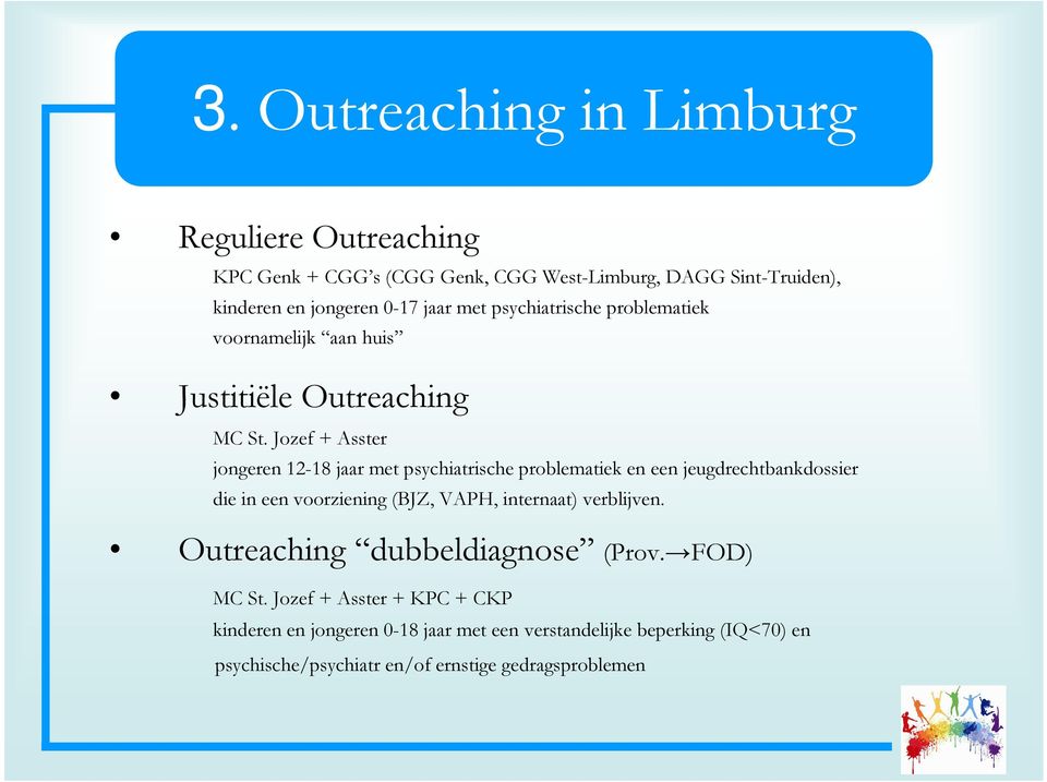 Jozef + Asster jongeren 12-18 jaar met psychiatrische problematiek en een jeugdrechtbankdossier die in een voorziening (BJZ, VAPH, internaat)