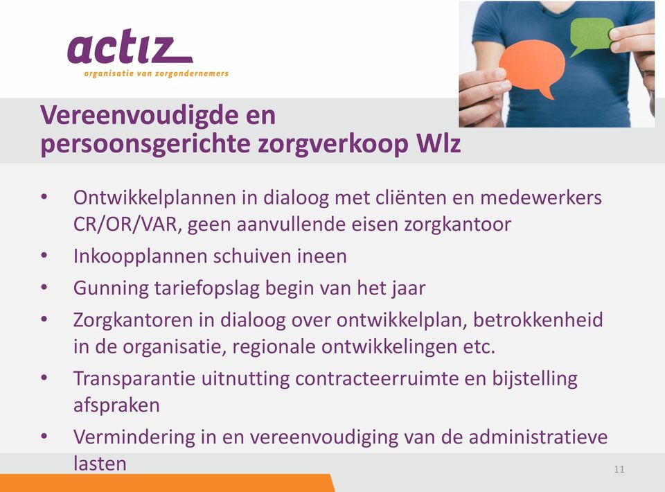 Zorgkantoren in dialoog over ontwikkelplan, betrokkenheid in de organisatie, regionale ontwikkelingen etc.