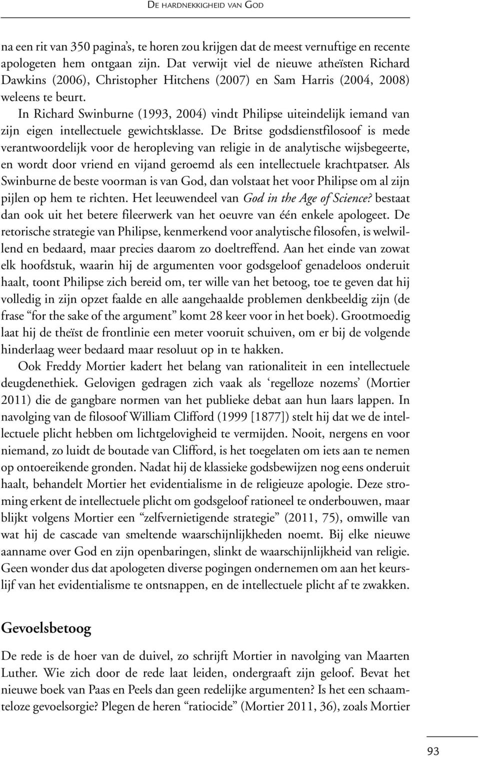 In Richard Swinburne (1993, 2004) vindt Philipse uiteindelijk iemand van zijn eigen intellectuele gewichtsklasse.