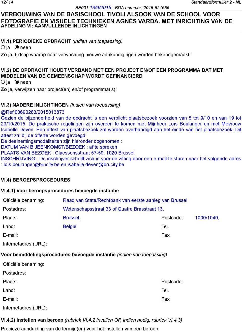 2) DE OPDRACHT HOUDT VERBAND MET EEN PROJECT EN/OF EEN PROGRAMMA DAT MET MIDDELEN VAN DE GEMEENSCHAP WORDT GEFINANCIERD Zo ja, verwijzen naar project(en) en/of programma('s): VI.