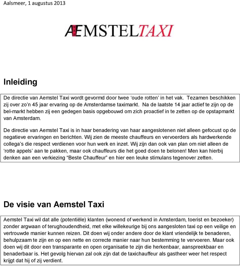 De directie van Aemstel Taxi is in haar benadering van haar aangeslotenen niet alleen gefocust op de negatieve ervaringen en berichten.