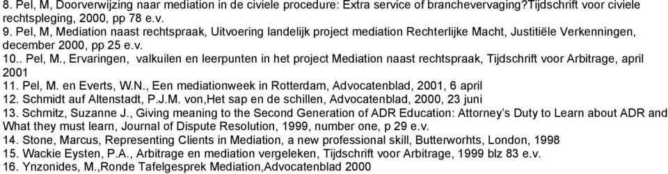 , Ervaringen, valkuilen en leerpunten in het project Mediation naast rechtspraak, Tijdschrift voor Arbitrage, april 2001 11. Pel, M. en Everts, W.N.